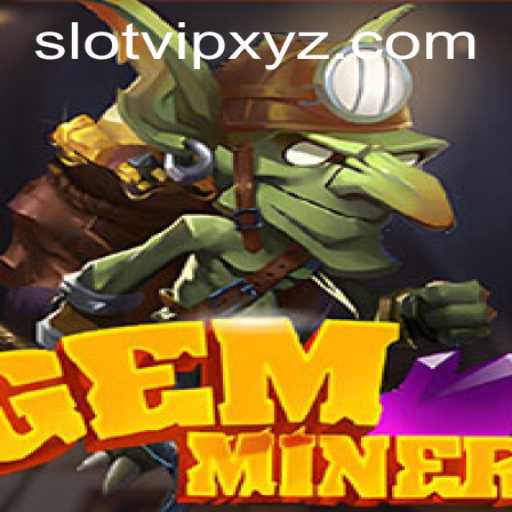 Discover the Exciting World of GemMiner with SlotVIP